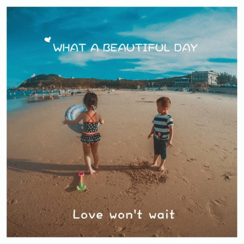 What A Beautiful Day : Love Won't Wait